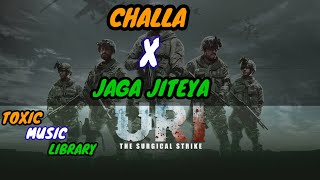 Challa X Jaga jitya Song  - URI | Video song | TOXIC MUSIC LIBRARY |