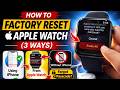 How to Factory Reset Apple Watch (3 Ways) Using iPhone, Watch & Forgot Passcode