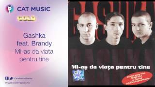 Gashka feat. Brandy - Mi-as da viata pentru tine