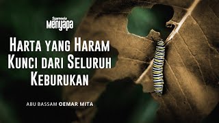 SYAMEELA MENYAPA : Harta yang Haram, Kunci dari Seluruh Keburukan | Abu Bassam Oemar Mita