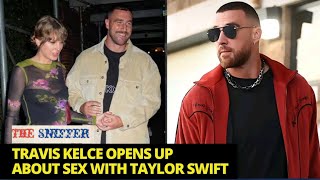 OMG! Travis Kelce Sex Confessions As Taylor Swift's Boyfriend Reveals Prowess In The Bedroom