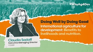 Doing Well by Doing Good: Benefits to livelihoods and nutrition, Claudia Sadoff