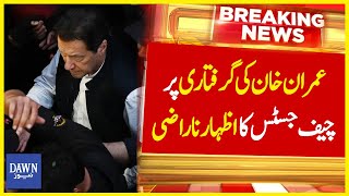 Imran Khan Ki Giraftari Par Chief Justice Islamabad High Court Ka Izhar Narazi | Dawn News