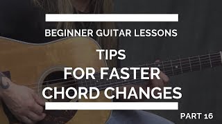 Tips for Faster Chord Changes - Beginner Guitar Lessons #16