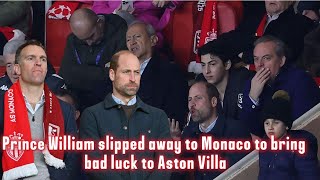 Prince William slipped away to Monaco to bring bad luck to Aston Villa