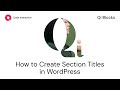 How To Create Section Titles Using Qi Blocks for Gutenberg in WordPress