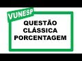 Concurso Público - Porcentagem - Questão clássica da Vunesp