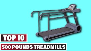 Best Treadmill for 500 Pound In 2024 - Top 10 500 Pounds Treadmills Review