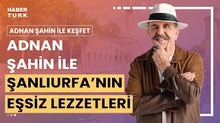 Adnan Şahin gastronomik zenginliğiyle meşhur Şanlıurfa'da | Adnan Şahin ile Keşfet - 3 Şubat 2024