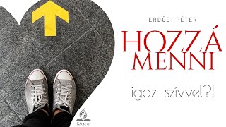 Hozzá menni - igaz szívvel?! - Erdődi Péter - 2024.07.13.