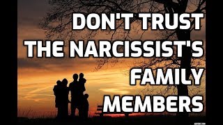 Don't Trust The Narcissist's Family Members