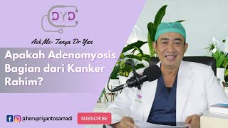 Ask Me -Tanya Dr Yan | ADENOMYOSIS | Apakah Adenomyosis Bagian dari Kanker Rahim?