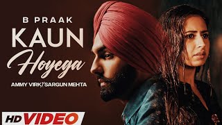 Kaun Hoyega (HD Video) | Ammy Virk | Sargun Mehta | Latest Punjabi Songs 2023 | New Sad Song 2023