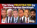 The View FRUSTRATED by Hunter Pardon Backlash