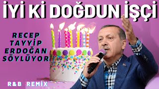 İyi ki Doğdun İŞÇİ  |  Recep Tayyip Erdoğan REMİX - İsme Özel Doğum Günü Şarkısı