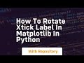 How to rotate xtick label in matplotlib in python