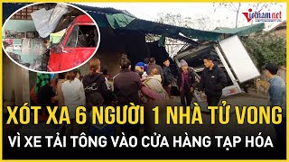 Xót xa 6 người trong một gia đình tử vong thương tâm vì xe tải tông vào cửa hàng tạp hóa