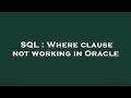 SQL : Where clause not working in Oracle