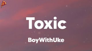 BoyWithUke - Toxic (lyrics)