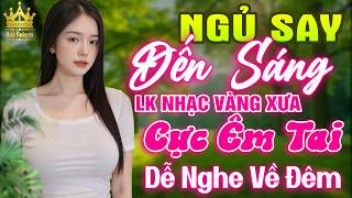 LK Bolero HAY NHẤT HIỆN NAY - Ca Nhạc Trữ Tình CỰC ÊM TAI Toàn Bài Hay, Nhạc Vàng Xưa Ru Ngủ Về Đêm