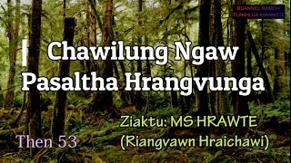 CHAWILUNG NGAW (Pasaltha Hrangvunga) Then 53 MS Hrawte