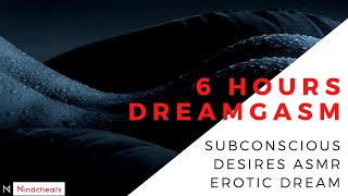 [6 HOURS Dreamgasm] Subconscious Desires ASMR Erotic Dream (Binaural Beats)