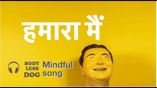 Our Main, Hamara Mai, Mindful song, About dealing with ego,