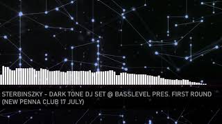 Sterbinszky - Dark Tone DJ Set @ Basslevel pres. First Round (New Penna Club 17 July)