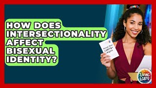 How Does Intersectionality Affect Bisexual Identity? - Living LGBTQ