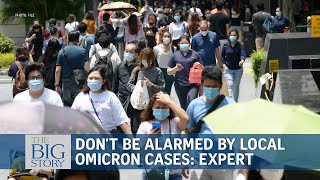 Don't be unduly alarmed by local Omicron cases and clusters, says expert | THE BIG STORY