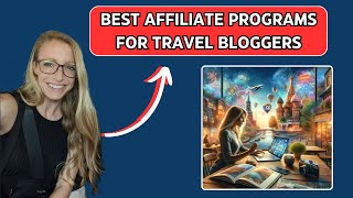 Best Affiliate Programs For Travel Bloggers (From A Successful Travel Blogger)