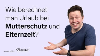 Urlaubsanspruch bei Elternzeit und Mutterschutz berechnen | HR-Basics