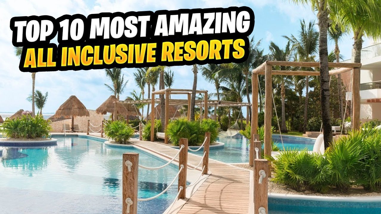 Top 10 Most Amazing All Inclusive Resorts 2023 - YouTube