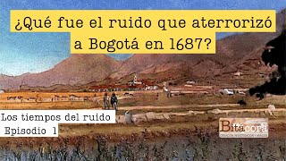 En 1687, Bogotá fue sacudida por un sonido inexplicable que aterrorizó a sus habitantes ¿Qué pasó?