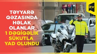 Təyyarə qəzasında həlak olanlar 1 dəqiqəlik sükutla yad olundu