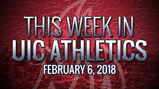 This Week in UIC Athletics - 2/6/18