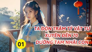 01 Ta độn trăm tỷ vật tư xuyên đến 70 dưỡng tam nhãi con -Xuyên Không - Không Gian