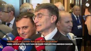 NOBEL MÜKAFATÇISI AZİZ SANCAR ELMİN İNKİŞAFI YOLLARINDAN DANIŞIB