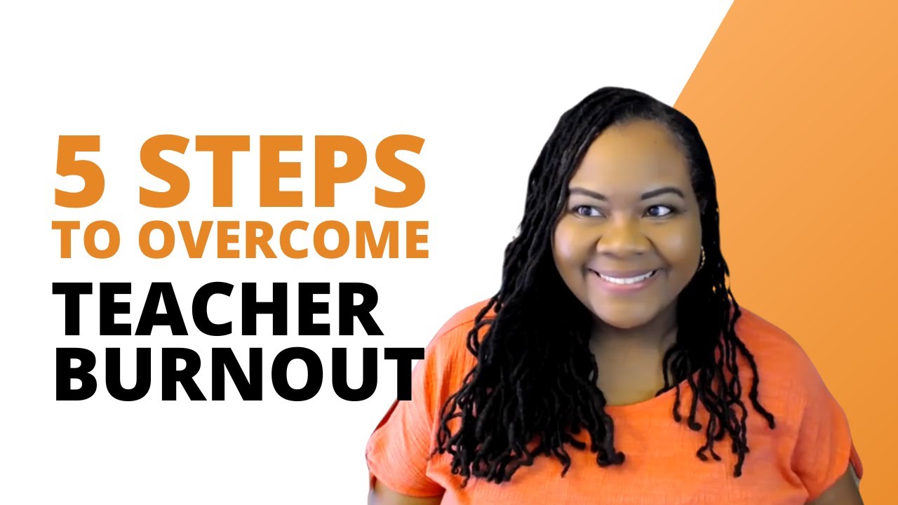 5 Effective Steps To Overcome Teacher Burnout - YouTube