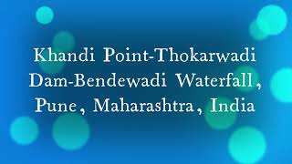 Khandi Point, Thokarwadi Dam backwaters, Bendewadi waterfall, Pune