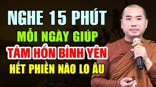 NGHE 15 PHÚT MỖI NGÀY GIÚP TÂM HỒN BÌNH YÊN , HẾT PHIỀN NÃO HẾT LO ÂU