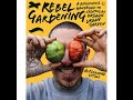 Rebel Gardening: A Beginner's Handbook to Organic Urban Gardening by Alessandro Vitale