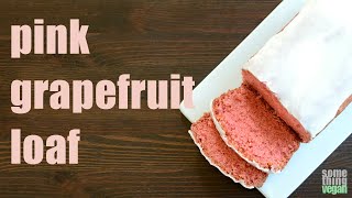pink grapefruit loaf Something Vegan