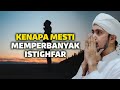 KENAPA MESTI MEMPERBANYAK ISTIGHFAR | Habib Ali Zaenal Abidin Al Hamid