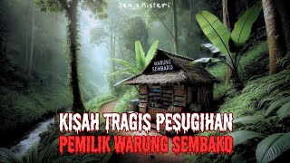 KISAH TRAGIS PESUGIHAN PEMILIK WARUNG SEMBAKO - CERITA HOROR MISTIS - CERITA MISTERI