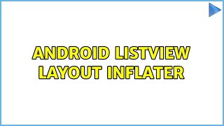 Android ListView Layout inflater