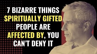 7 Bizarre Things Spiritually Gifted People Are Affected By, You Can’t Deny It | Awakening
