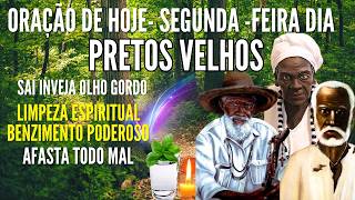 SEGUNDA FEIRA Dia dos PRETOS VELHOS Reza de PROTEÇÃO  ABRIR CAMINHOS contra inimigos ORAÇÃO DE HOJE