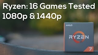 An In-Depth Look at Ryzen's Gaming Performance: 16 Games Played at 1080p & 1440p