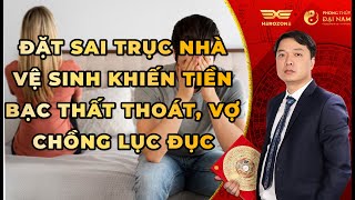 ☯️ Đặt Sai Trục Nhà Vệ Sinh Khiến Tiền Bạc Thất Thoát, Vợ Chồng Lục Đục | Phong Thủy Đại Nam